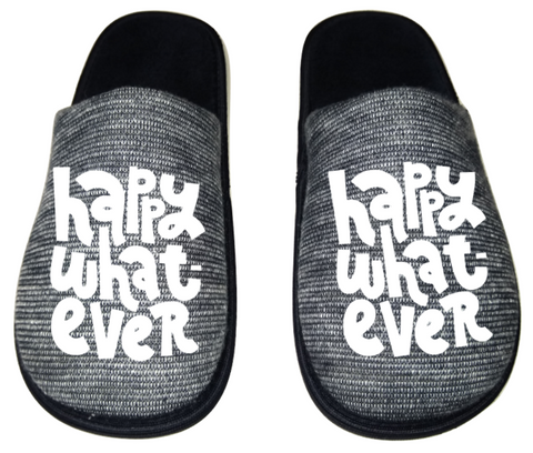 Happy whatever Funny Men's Slippers / House Shoes slides dad father husband gift